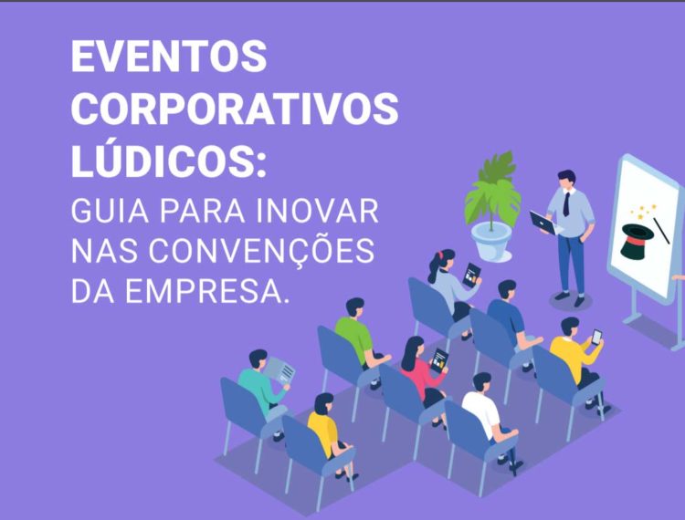 Ebook Gratuito: Eventos corporativos lúdicos: ﻿Guia para inovar nas convenções da empresa